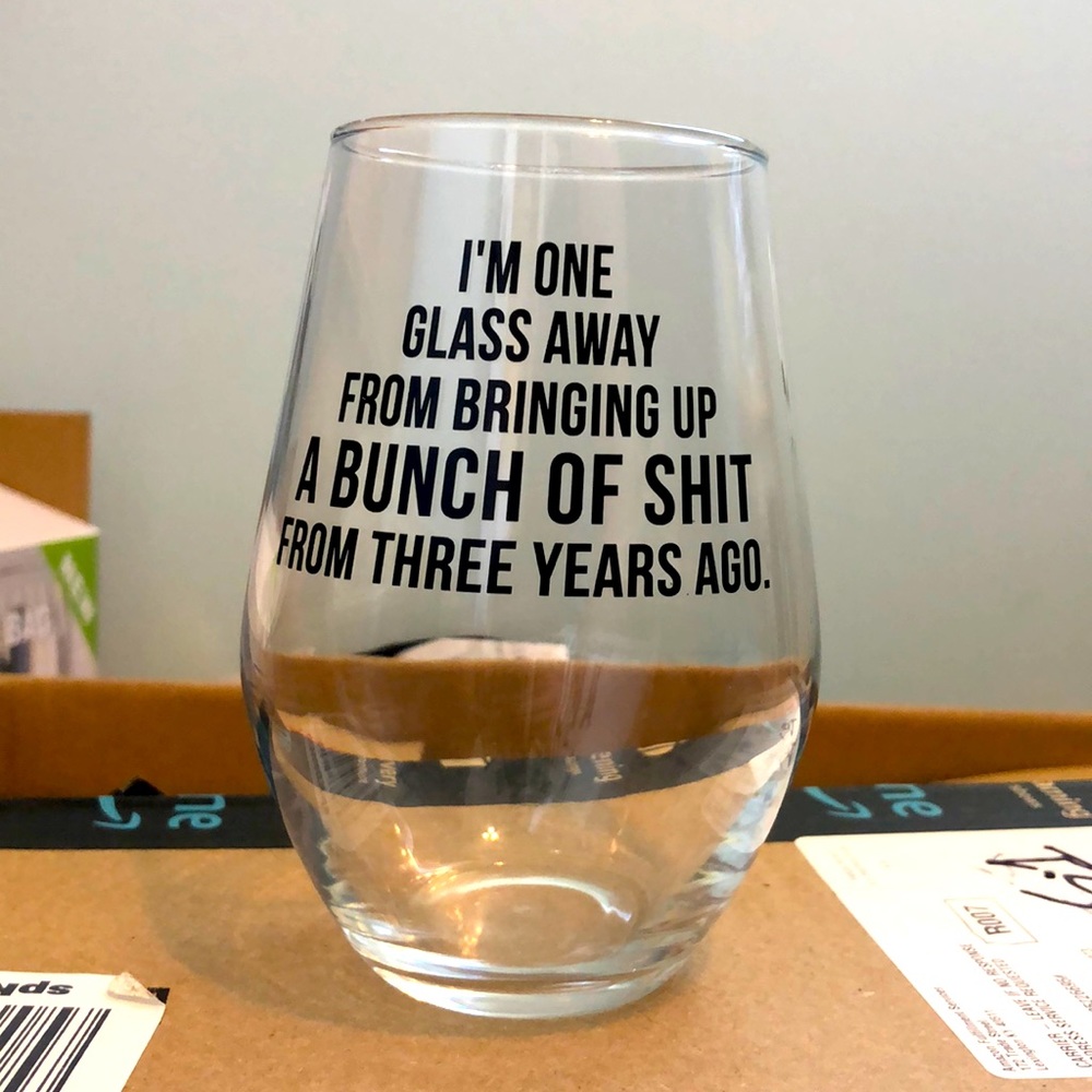 One glass away from bringing up a lot of shit graphic glass